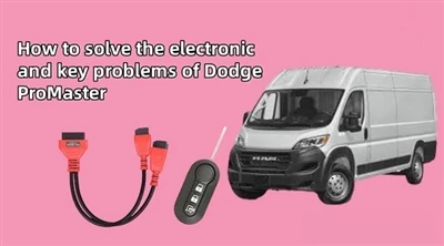 Jak vyřešit elektronické a klíčové problémy Dodge ProMaster